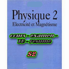 cours et TD et examens et résume physique 2 S2