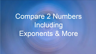 Compare 2 Numbers Including Exponents and Decimals