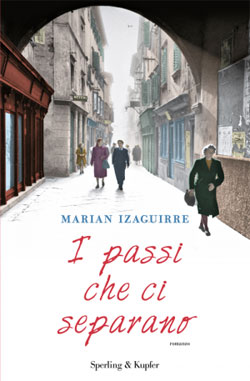 “I passi che ci separano” di Marian Izaguirre, un romanzo in cui storia e amore si intrecciano tra passato e presente
