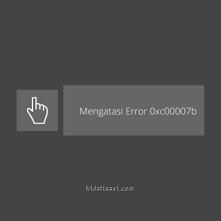 Cara Mengatasi Error 0xc00007b