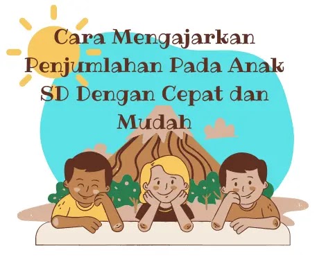 Cara Mengajarkan Penjumlahan Pada Anak SD Dengan Cepat dan Mudah