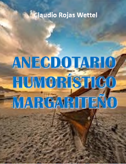 Claudio Rojas Wettel - Anecdotario Humoristico Margariteño 2004