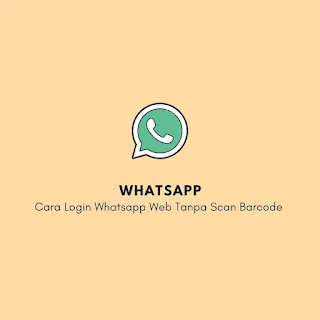 Cara Login Whatsapp Web Tanpa Scan Barcode
