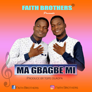 Magbagbe Mi by Faith Brothers (Pictures, Audio & Video)