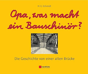 Opa, was macht ein Bauschinör?: Die Geschichte von einer alten Brücke