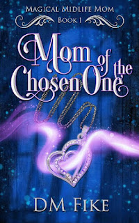 Mom of the Chosen One by DM Fike