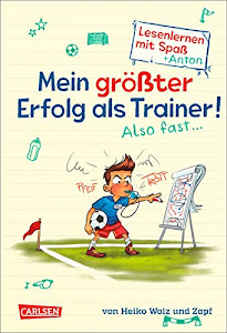 Mein größter Erfolg als Trainer! Also fast ... (Lesenlernen mit Spaß + Anton 4): Antons Fußball-Tagebuch – ein Comic-Roman zum Lesenlernen