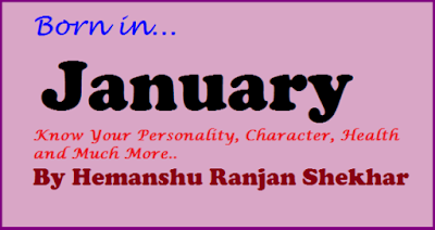 Born in January; Know what your birth Month means-Ambitious in Nature, Master of Strong Physique