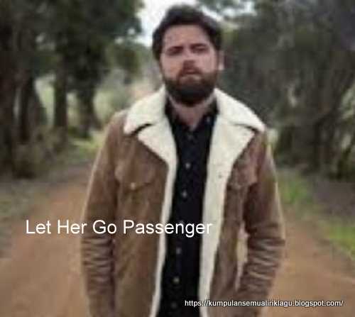 Lirik Lagu Let Her Go dan Terjemahan - Passenger | Lirik ...