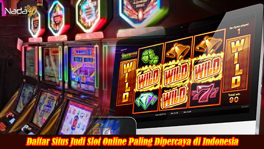 Daftar Situs Judi Slot Online Paling Dipercaya di Indonesia