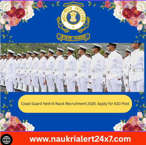 Coast Guard Yantrik Navik Recruitment 2025: Apply for 630 Post