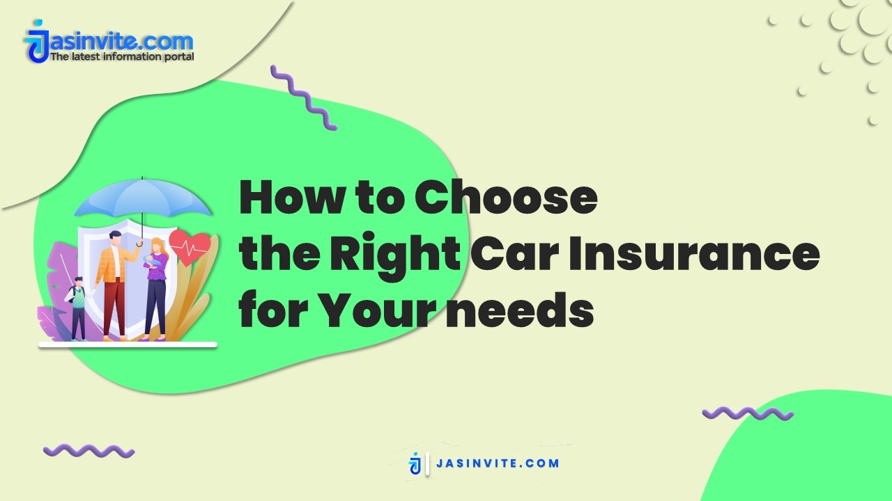 Jasinvite.com - How to Choose the Right Car Insurance for Your needs