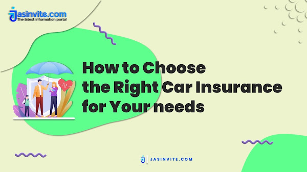 How to Choose the Right Car Insurance for Your needs