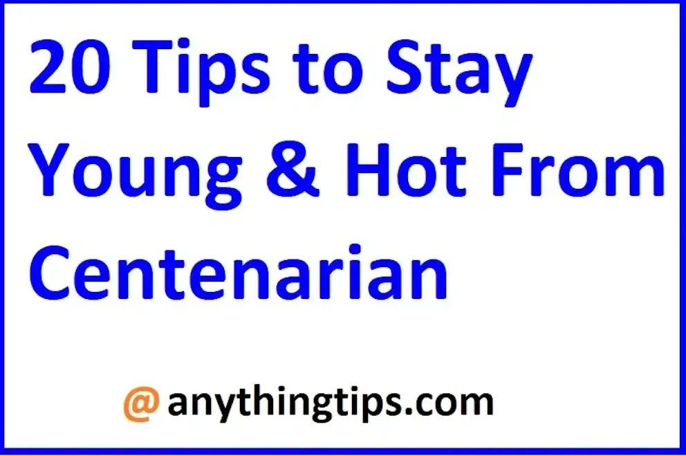 20 Tips to Stay Young and Hot From Centenarian.