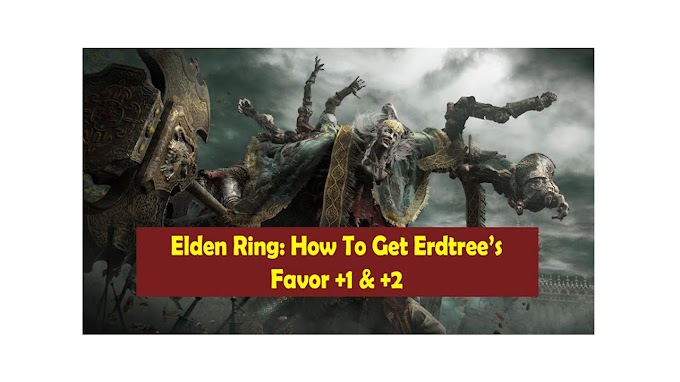 Elden Ring: How To Get Erdtree’s Favor +1 & +2