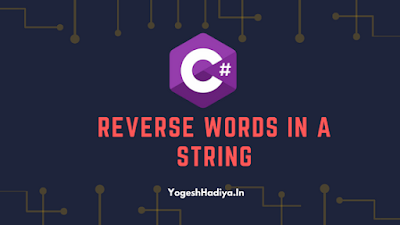Reverse Words In A String In C# - YogeshHadiya.in