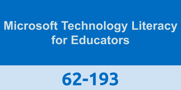 62-193: Microsoft Technology Literacy for Educators