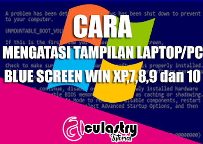 Cara Mengatasi Laptop/PC Komputer Blue Screen Windows XP 7,8,9,10