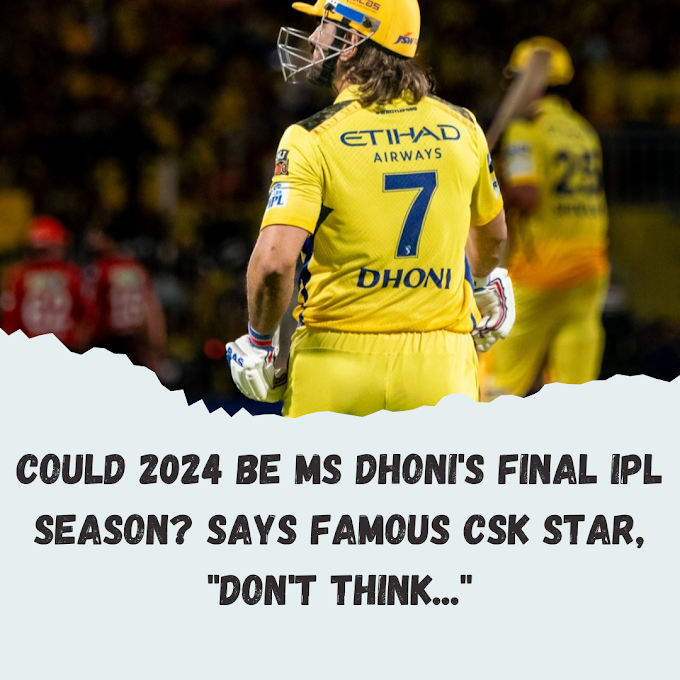 Could 2024 Be MS Dhoni's Final IPL Season? Says Famous CSK Star, "Don't Think..."