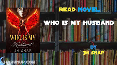 Read Novel Who is my Husband by JM Snap Full Episode