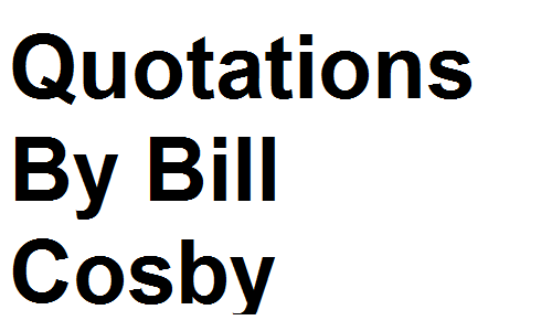 Quotations By Bill Cosby