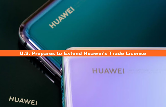 united states prepares to extend huawei's trade license