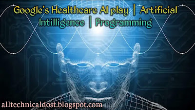 Google's Healthcare AI play | Artificial  Intilligence| Programming, "googl's Healthcare AI Play".