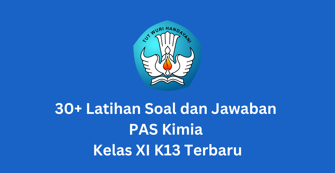 30+ Latihan Soal dan Jawaban PAS Kimia Kelas XI K13 Terbaru