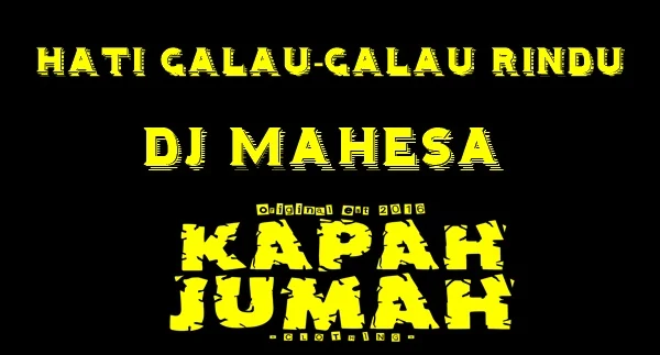 Lirik lagu Hati Galau-Galau Rindu DJ Mahesa