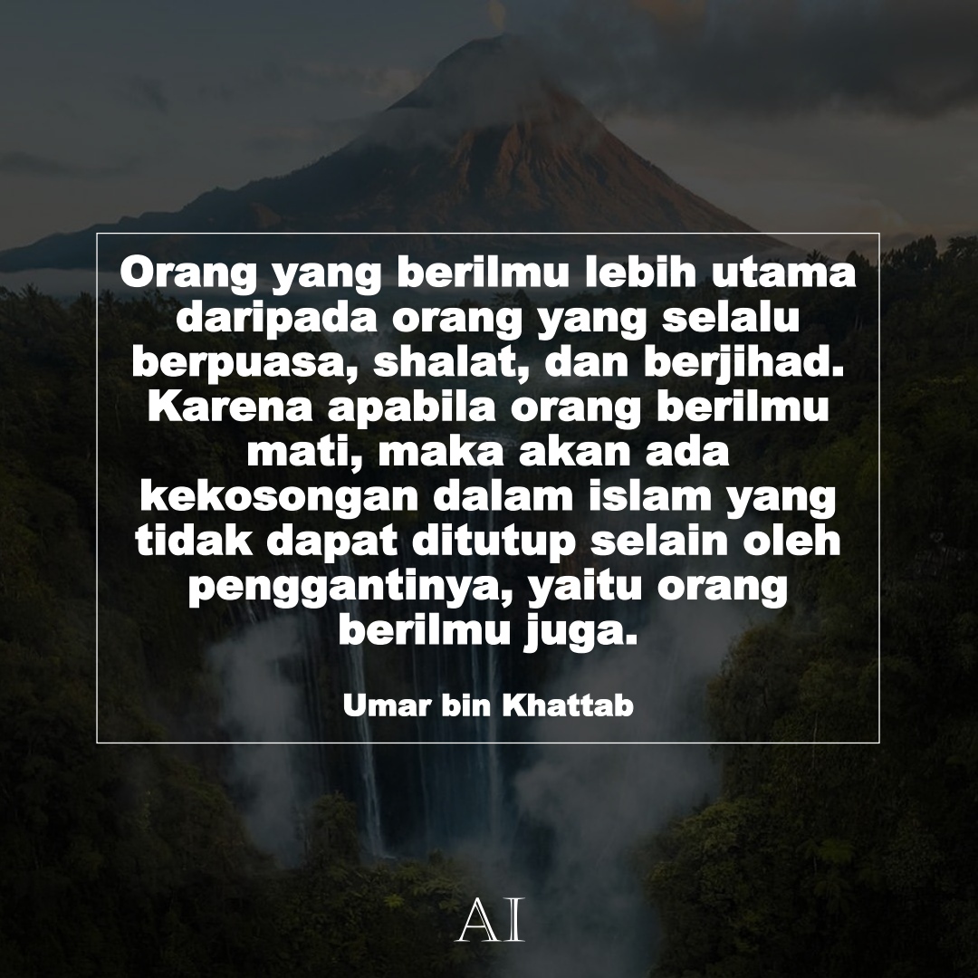 Wallpaper Kata Bijak Umar bin Khattab  (Orang yang berilmu lebih utama daripada orang yang selalu berpuasa, shalat, dan berjihad. Karena apabila orang berilmu mati, maka akan ada kekosongan dalam islam yang tidak dapat ditutup selain oleh penggantinya, yaitu orang berilmu juga.)