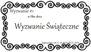 http://eko--deco.blogspot.com/2015/12/wyzwanie-swiateczne.html