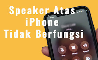 Cara Mengatasi Speaker Atas iPhone Tidak Berfungsi