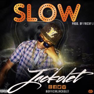 MUSIC: Slow by Jackolet prod. by @officialjackol2 @OfficialFrickyJ @south_recordz