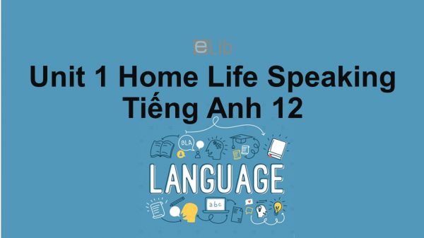 Unit 1 lớp 12: Home Life-Speaking
