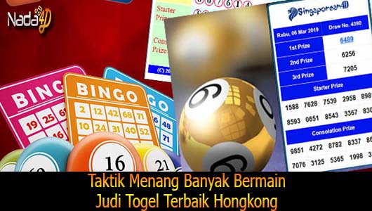 Taktik Menang Banyak Bermain Judi Togel Terbaik Hongkong