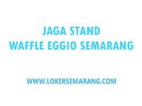 Lowongan Kerja Jaga Stand Waffle Eggio Semarang