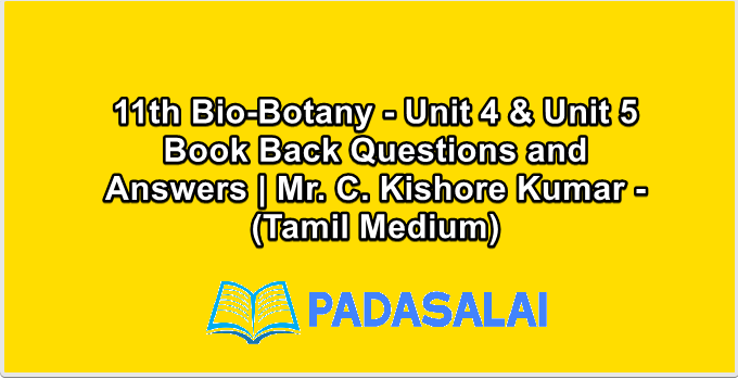 11th Bio-Botany - Unit 4 & Unit 5 Book Back Questions and Answers | Mr. C. Kishore Kumar - (Tamil Medium)
