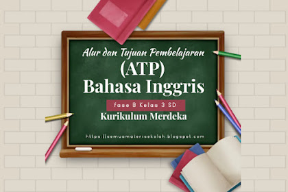 Alur Dan Tujuan Pembelajaran (ATP) Bahasa Inggris Kelas III SD