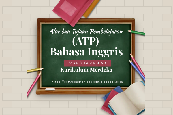 Alur Dan Tujuan Pembelajaran (ATP) Bahasa Inggris Kelas III SD