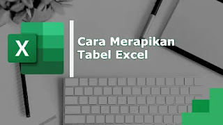Cara Merapikan Tabel di Excel