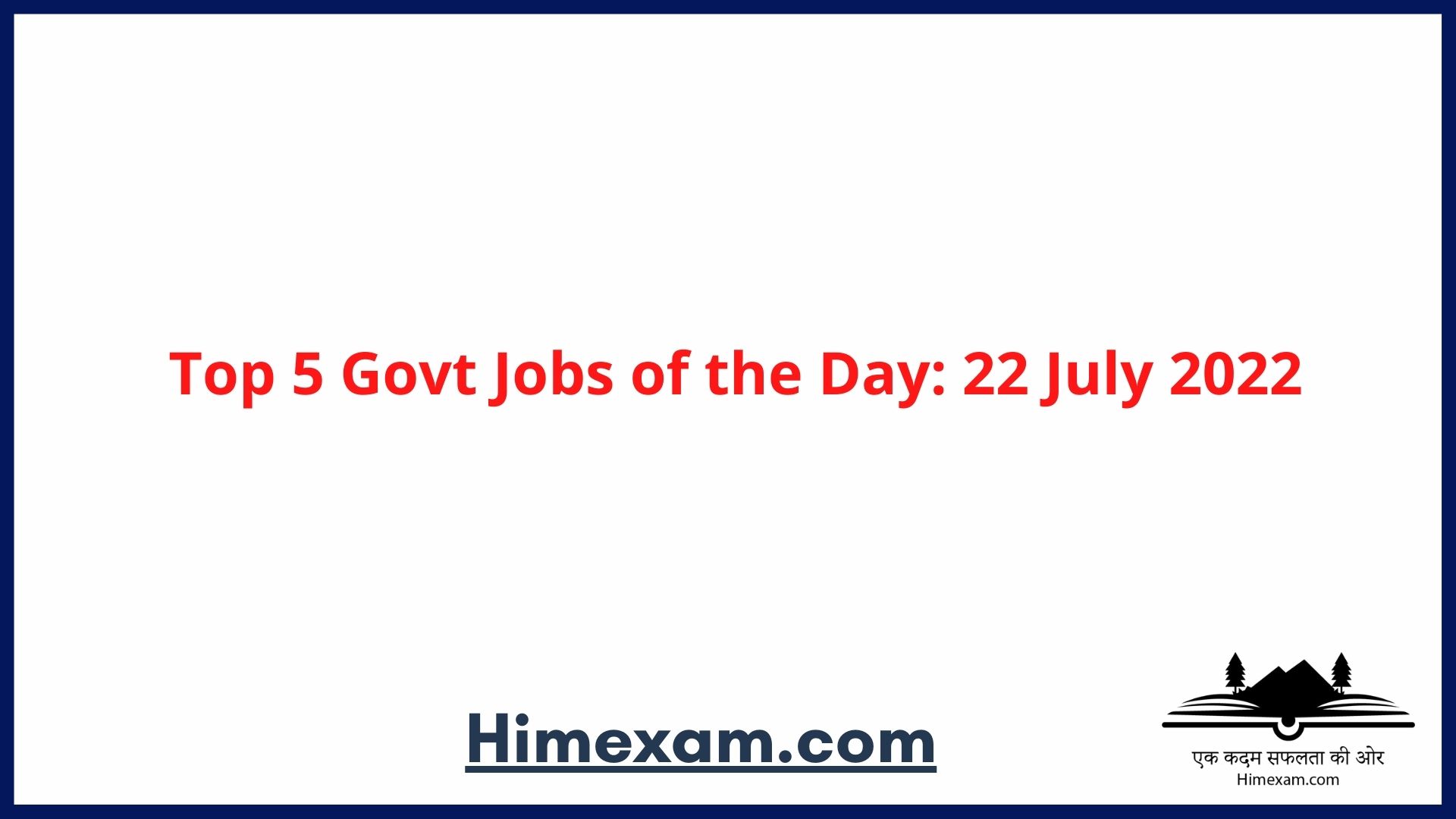 Top 5 Govt Jobs of the Day: 22 July 2022