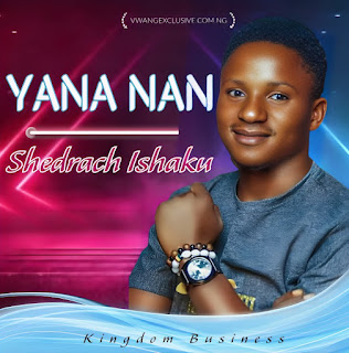 GospelMusicTune,Yana Nan,#Gospel Music,Shedrach Ishaku,He's Here,