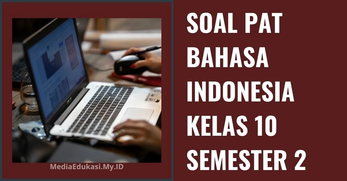 Soal PAT Bahasa Indonesia Kelas 10 Semester 2