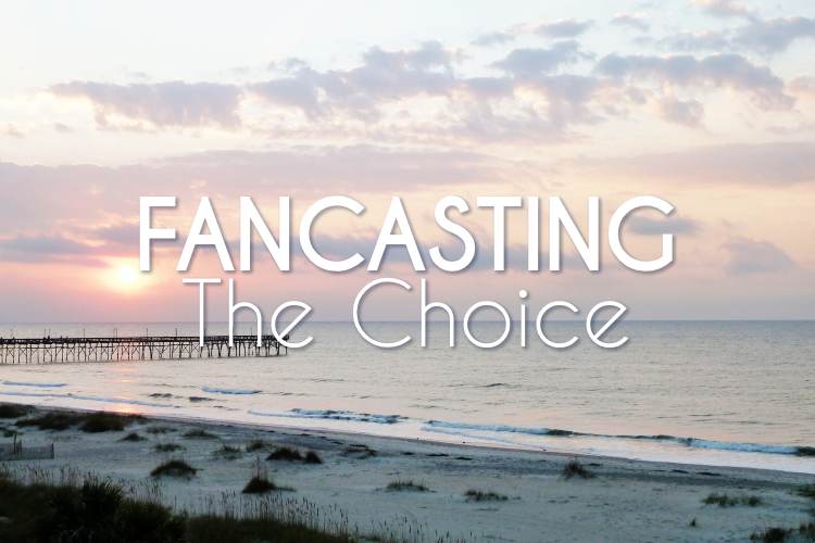 FanCasting The Choice by Nicholas Sparks