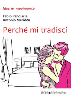 Perché mi tradisci: il nuovo saggio di Fabio Pandiscia e Antonio Meridda 