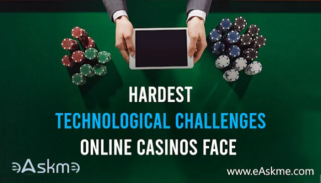 Hardest Technological Challenges Online Casinos Face: eAskme