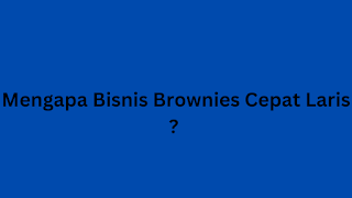 Mengapa Bisnis Brownies Cepat Laris ?