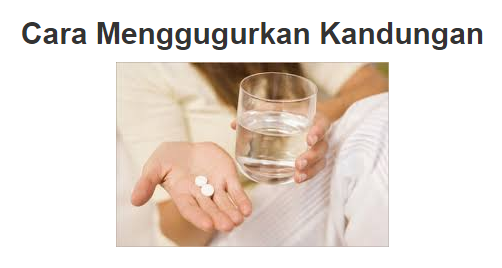 Cara Menggugurkan Kandungan Dengan Aman Dan Mudah