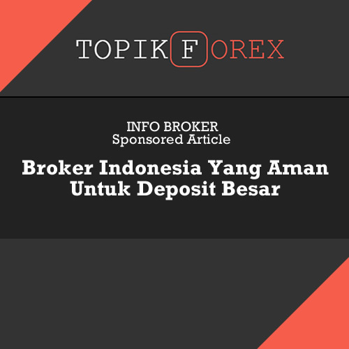 Broker Indonesia Yang Aman Untuk Deposit Dana Besar