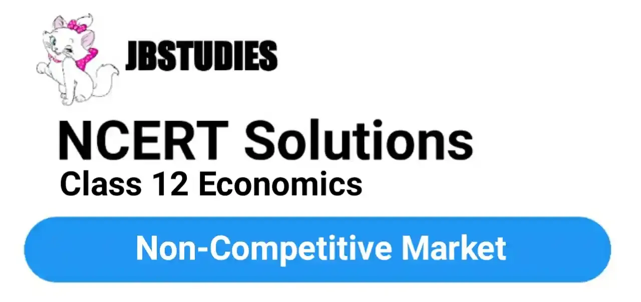 Solutions Class 12 Economics Chapter-11 (Non-Competitive Market)